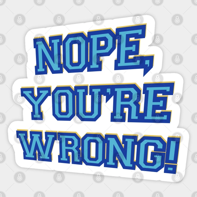 Nope, you’re wrong! Sticker by DaveDanchuk